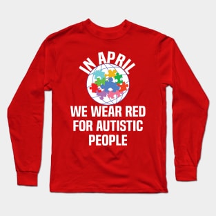 In April We Wear Red For Autistic people acceptance Long Sleeve T-Shirt